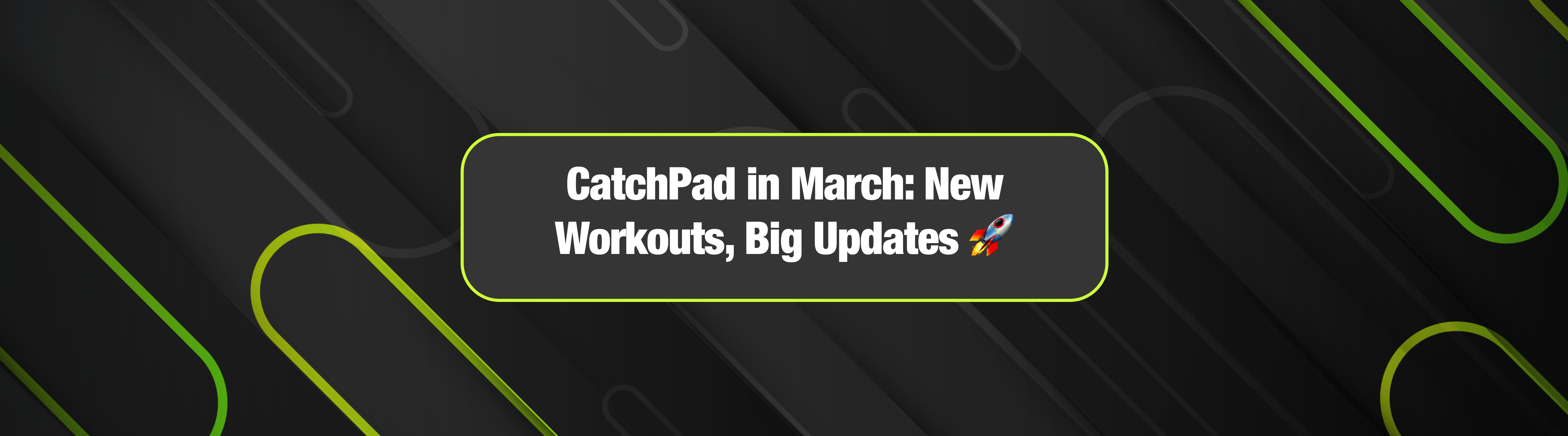 CatchPad in March: New Workouts, Big Updates 🚀