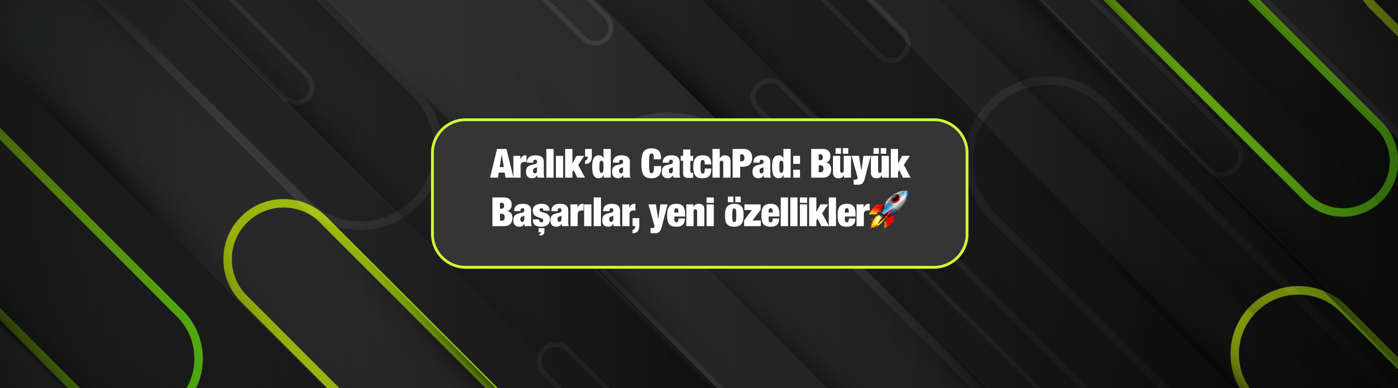Aralık’da CatchPad: Büyük Başarılar, yeni özellikler🚀