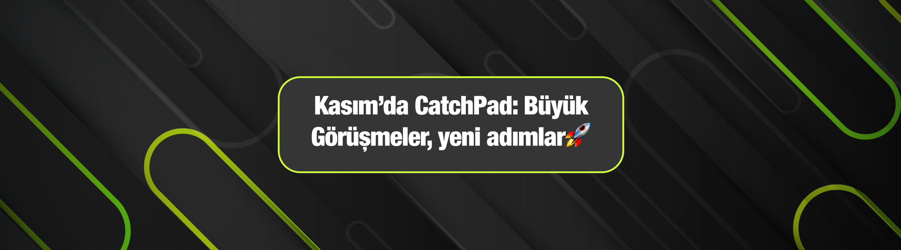 Kasım’da CatchPad: Büyük Görüşmeler, yeni adımlar🚀