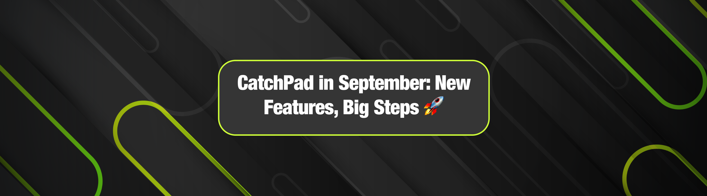 CatchPad in September: New Features, Big Steps 🚀